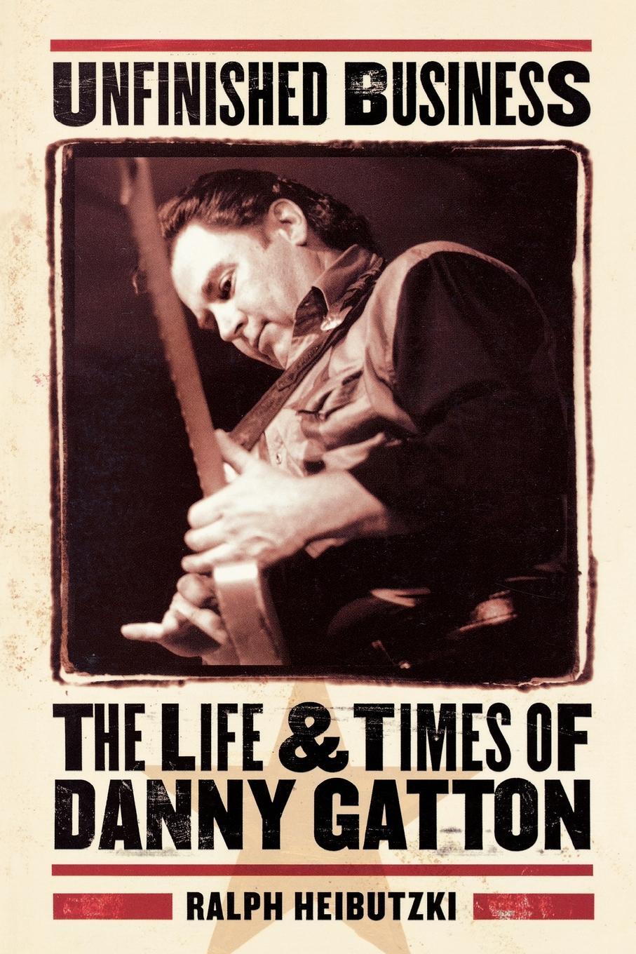 Cover: 9780879307486 | Unfinished Business | The Life &amp; Times of Danny Gatton | Heibutzki