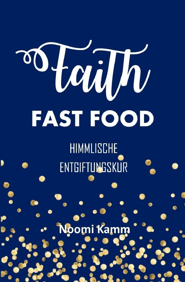 Cover: 9783754949351 | FAITH FAST FOOD | Himmlische Entgiftungskur | Noomi Kamm | Taschenbuch