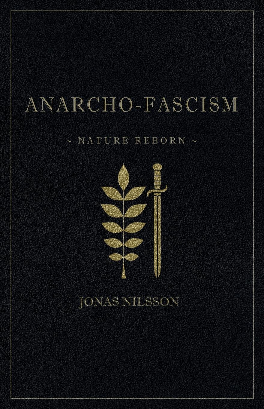 Cover: 9789188667199 | Anarcho-Fascism | Nature Reborn | Jonas Nilsson | Taschenbuch | 2017