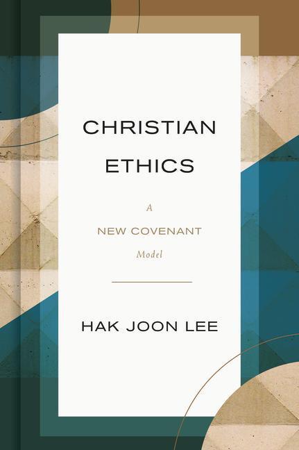 Cover: 9780802876874 | Christian Ethics | A New Covenant Model | Hak Joon Lee | Buch | 2021