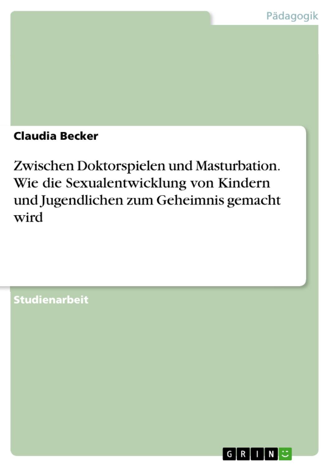 Cover: 9783656620211 | Zwischen Doktorspielen und Masturbation. Wie die Sexualentwicklung...