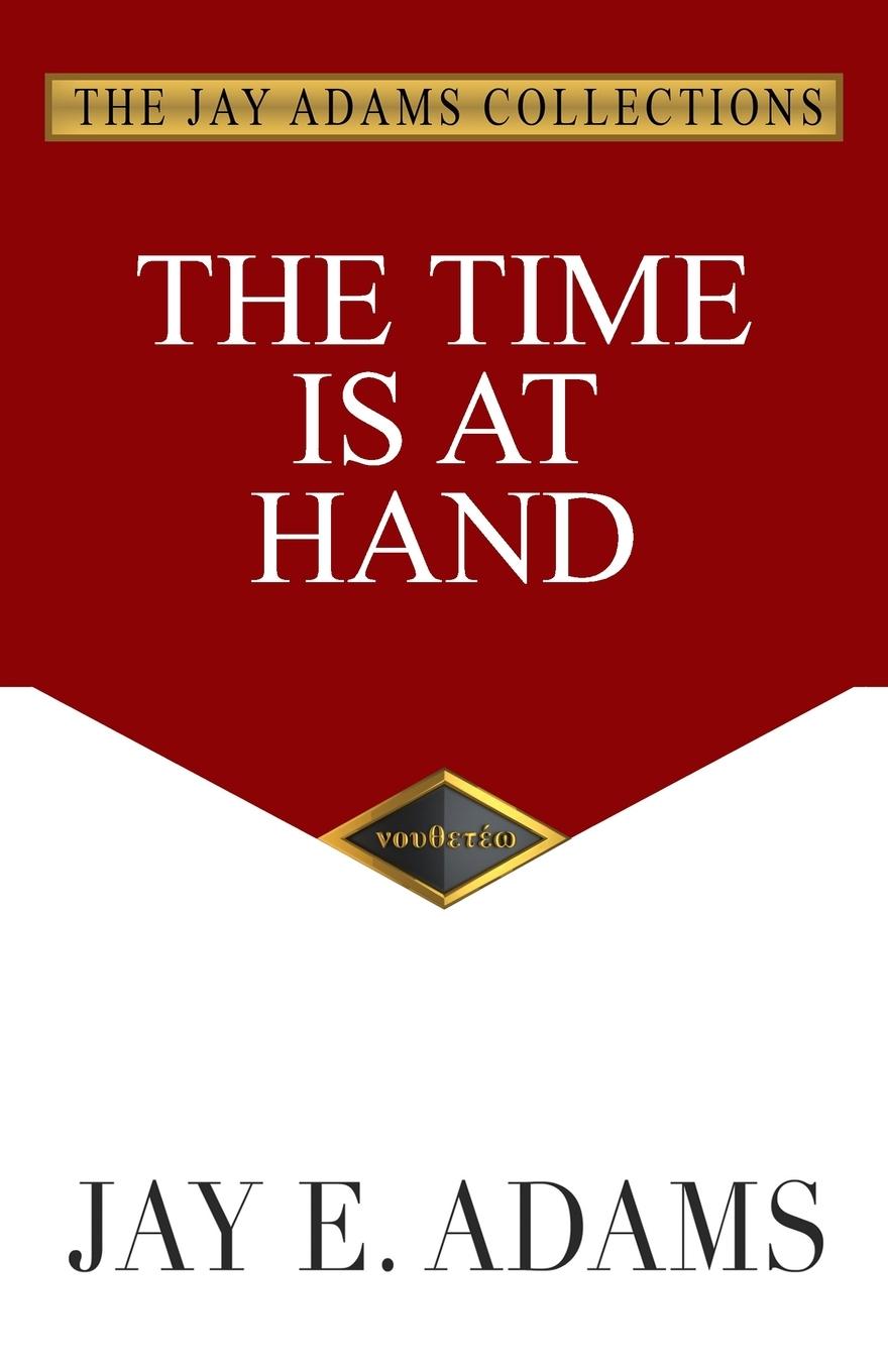 Cover: 9781949737349 | The Time Is at Hand | Jay E. Adams | Taschenbuch | Englisch | 2021