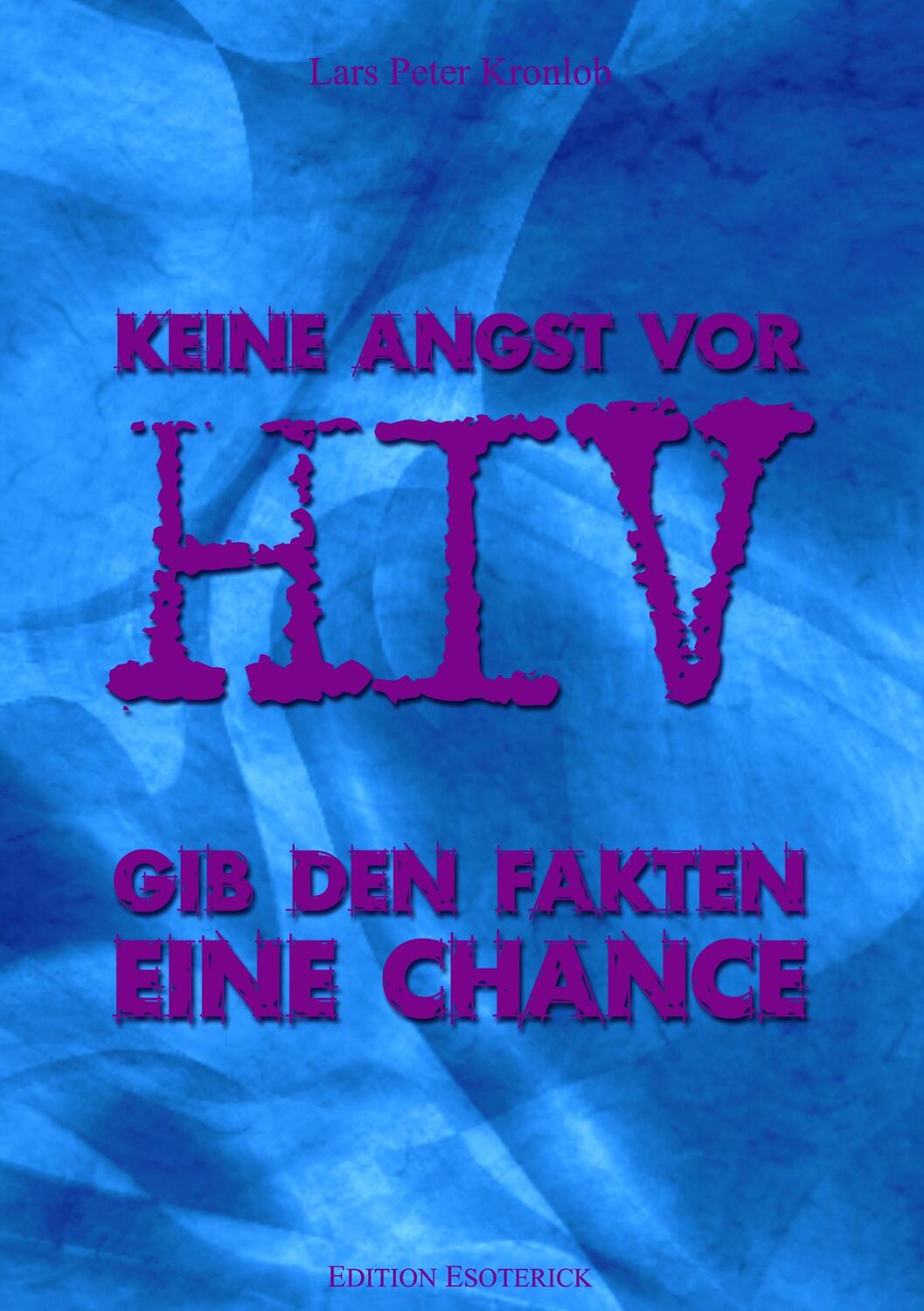 Cover: 9783936830422 | Keine Angst vor HIV | Gib den Fakten eine Chance | Lars P. Kronlob