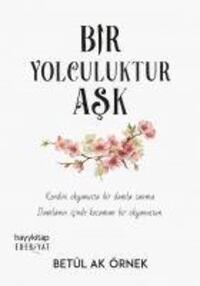 Cover: 9786057674593 | Bir Yolculuktur Ask | Betül Ak Örnek | Taschenbuch | Türkisch | 2020
