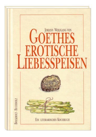 Cover: 9783877168547 | Goethes erotische Liebesspeisen | Ein literarisches Kochbuch | Buch