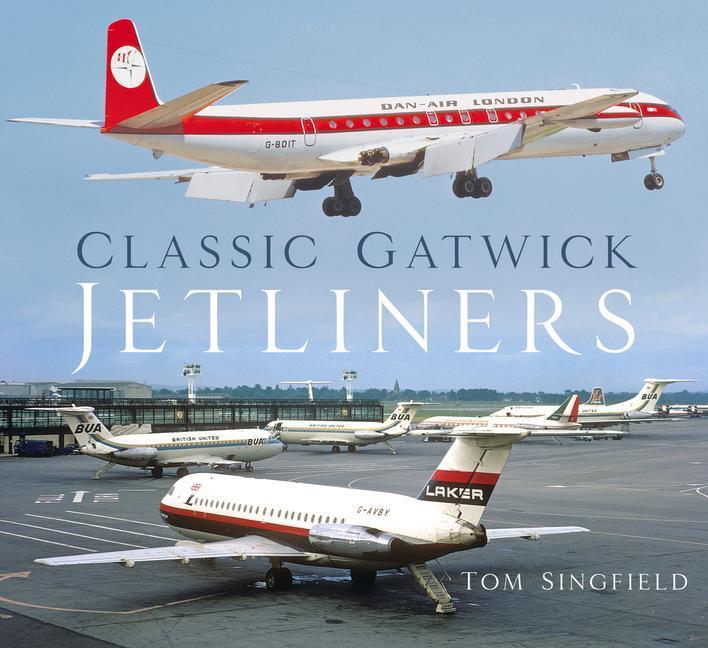Cover: 9780750994248 | Classic Gatwick Jetliners | Tom Singfield | Taschenbuch | Englisch