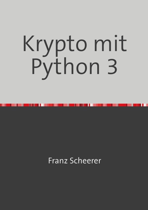 Cover: 9783750277021 | Krypto mit Python 3 | Kryptographie online erstellen | Franz Scheerer