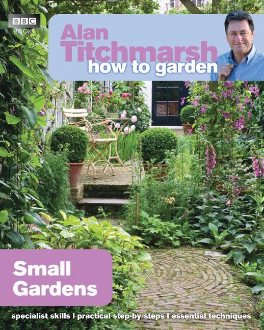 Cover: 9781846074059 | Alan Titchmarsh How to Garden: Small Gardens | Alan Titchmarsh | Buch