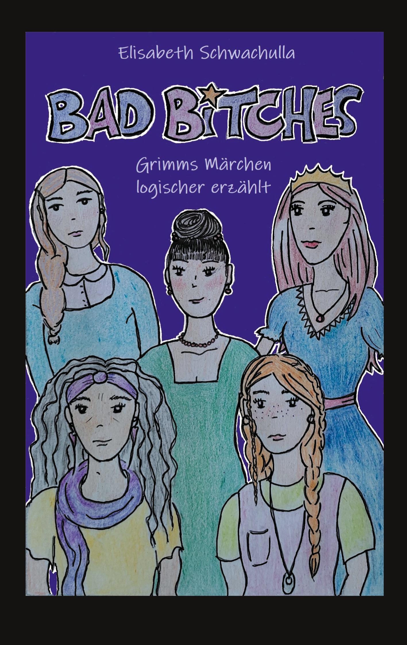 Cover: 9783758303647 | Bad Bitches | Grimms Märchen logischer erzählt | Elisabeth Schwachulla