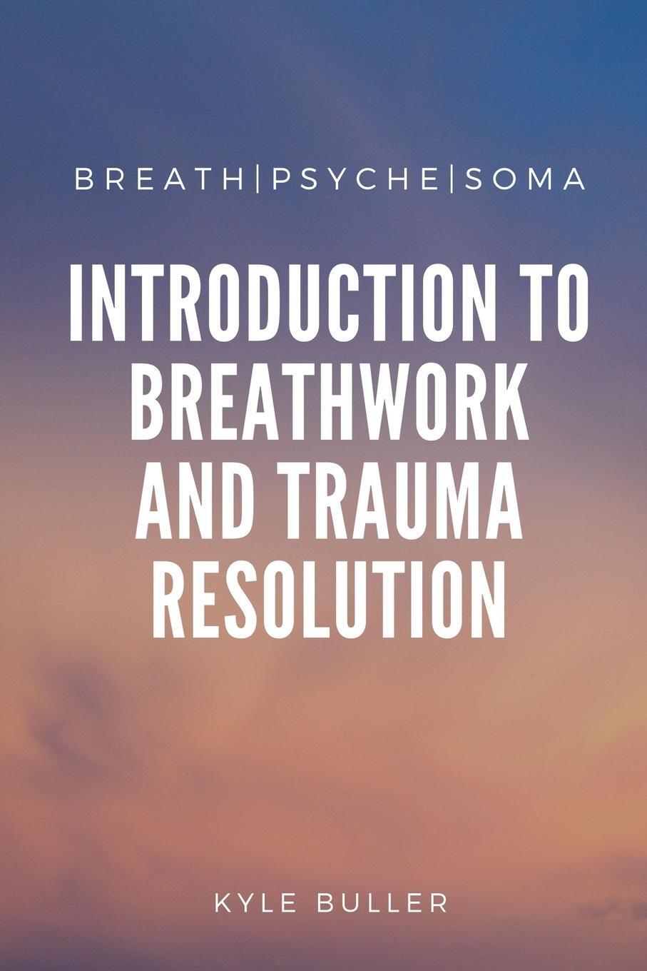 Cover: 9781716609459 | Breath Psyche Soma | Kyle Buller | Taschenbuch | Paperback | Englisch