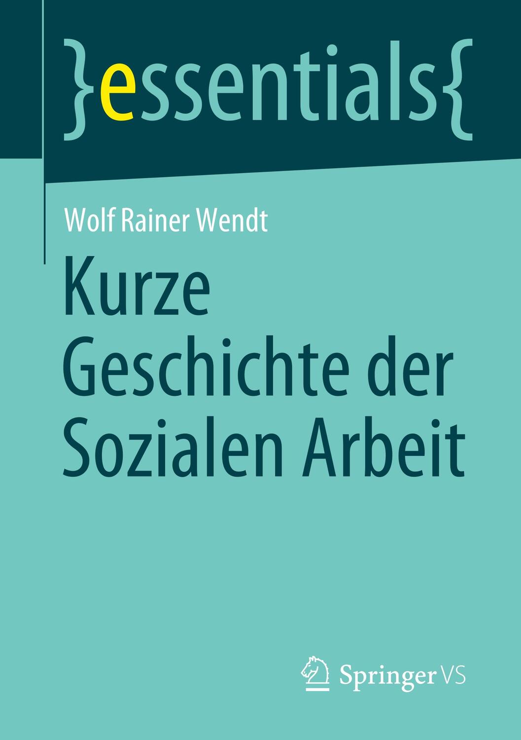 Cover: 9783658303525 | Kurze Geschichte der Sozialen Arbeit | Wolf Rainer Wendt | Taschenbuch