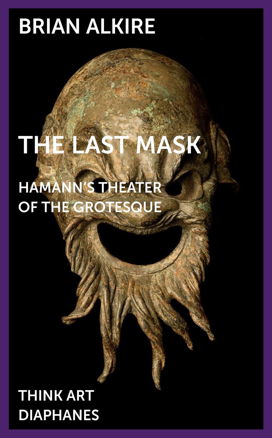 Cover: 9783035803709 | The Last Mask | Hamann's Theater of the Grotesque, DENKT KUNST | Buch