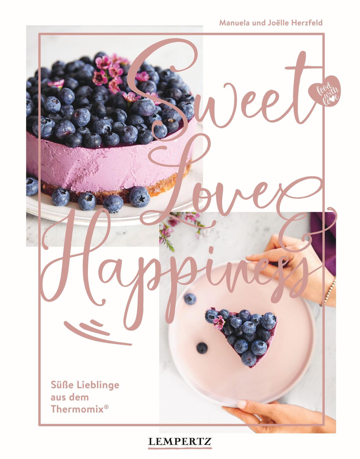 Cover: 9783960584131 | food with love: Sweet Love & Happiness | Manuela Herzfeld (u. a.)