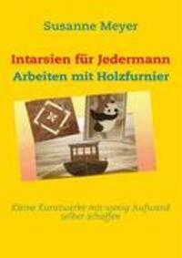 Cover: 9783837037951 | Intarsien für Jedermann | Arbeiten mit Holzfurnier | Susanne Meyer