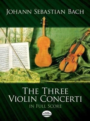 Cover: 9780486251240 | The Three Violin Concerti | Johann Sebastian Bach | Dover Music Scores