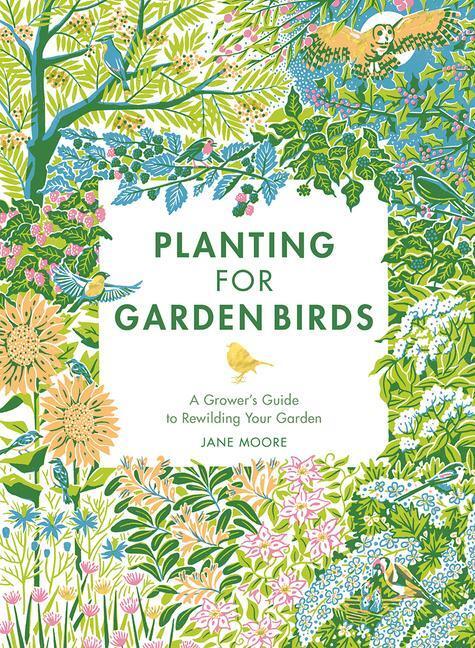 Cover: 9781787138292 | Planting for Garden Birds: A Grower's Guide to Creating a...