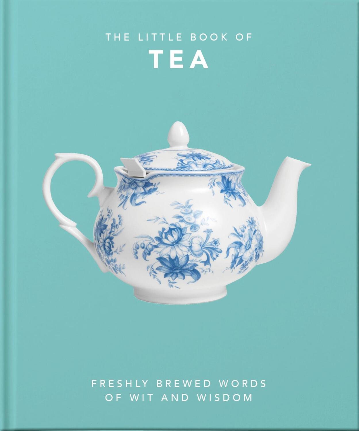 Cover: 9781800690189 | The Little Book of Tea | Sweet dreams are made of tea | Orange Hippo!