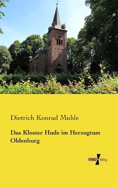 Cover: 9783957387912 | Das Kloster Hude im Herzogtum Oldenburg | Dietrich Konrad Muhle | Buch