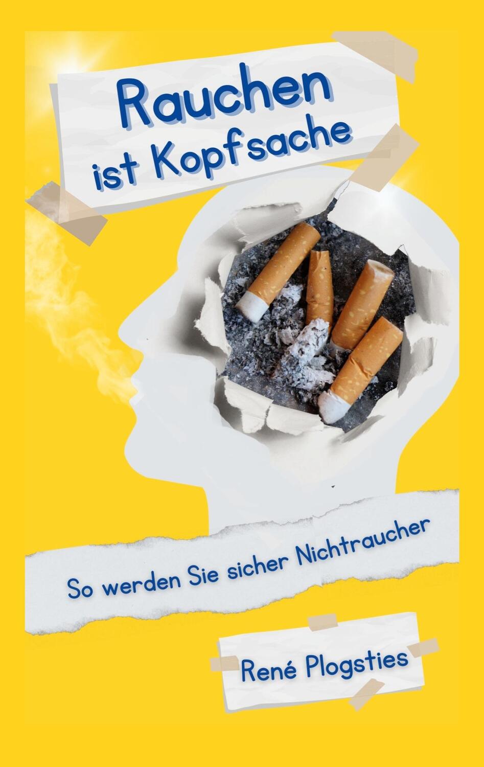 Cover: 9783756897858 | Rauchen ist Kopfsache | So werden Sie sicher Nichtraucher | Plogsties