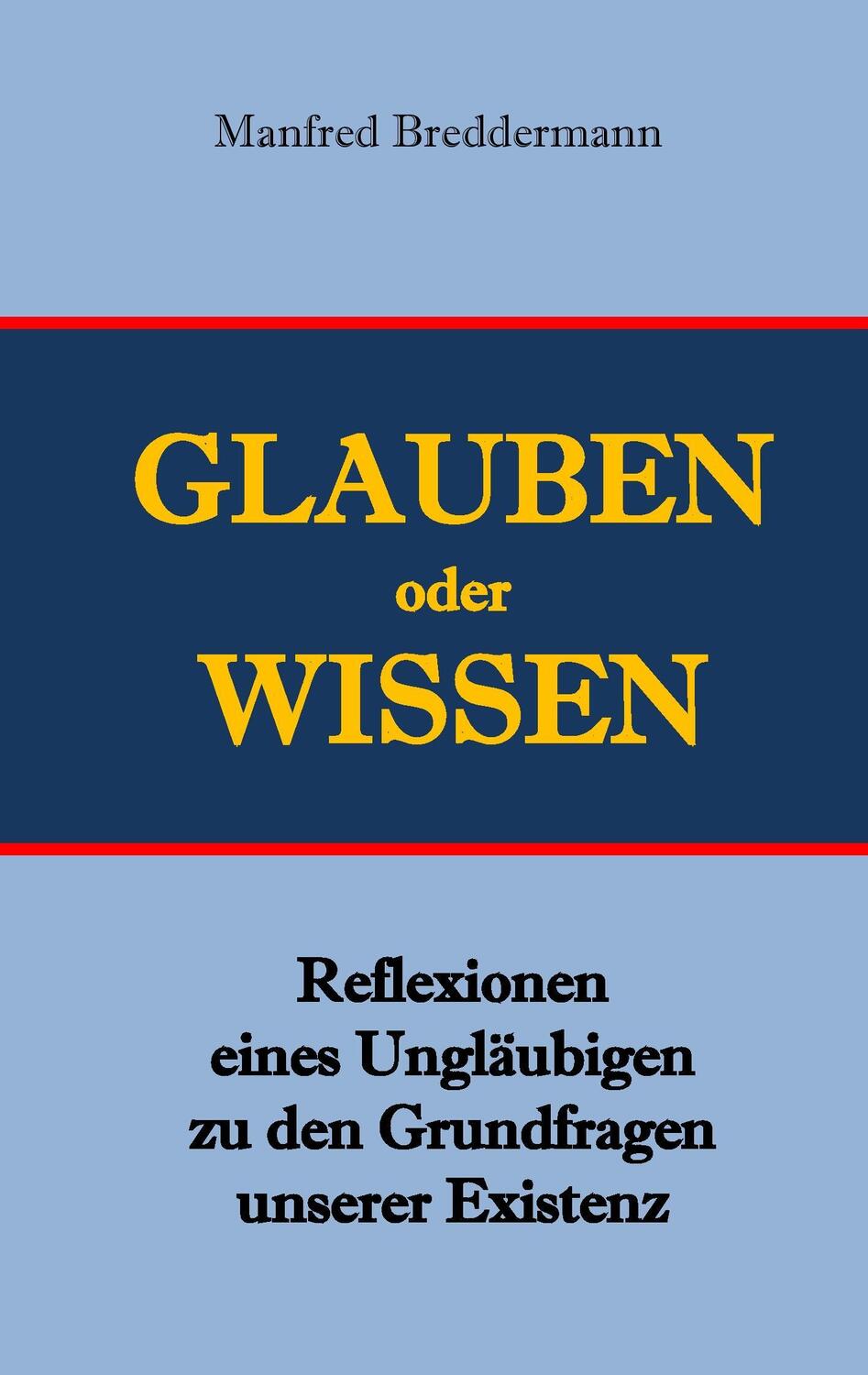 Cover: 9783744837736 | Glauben oder Wisssen | Manfred Breddermann | Taschenbuch | Paperback