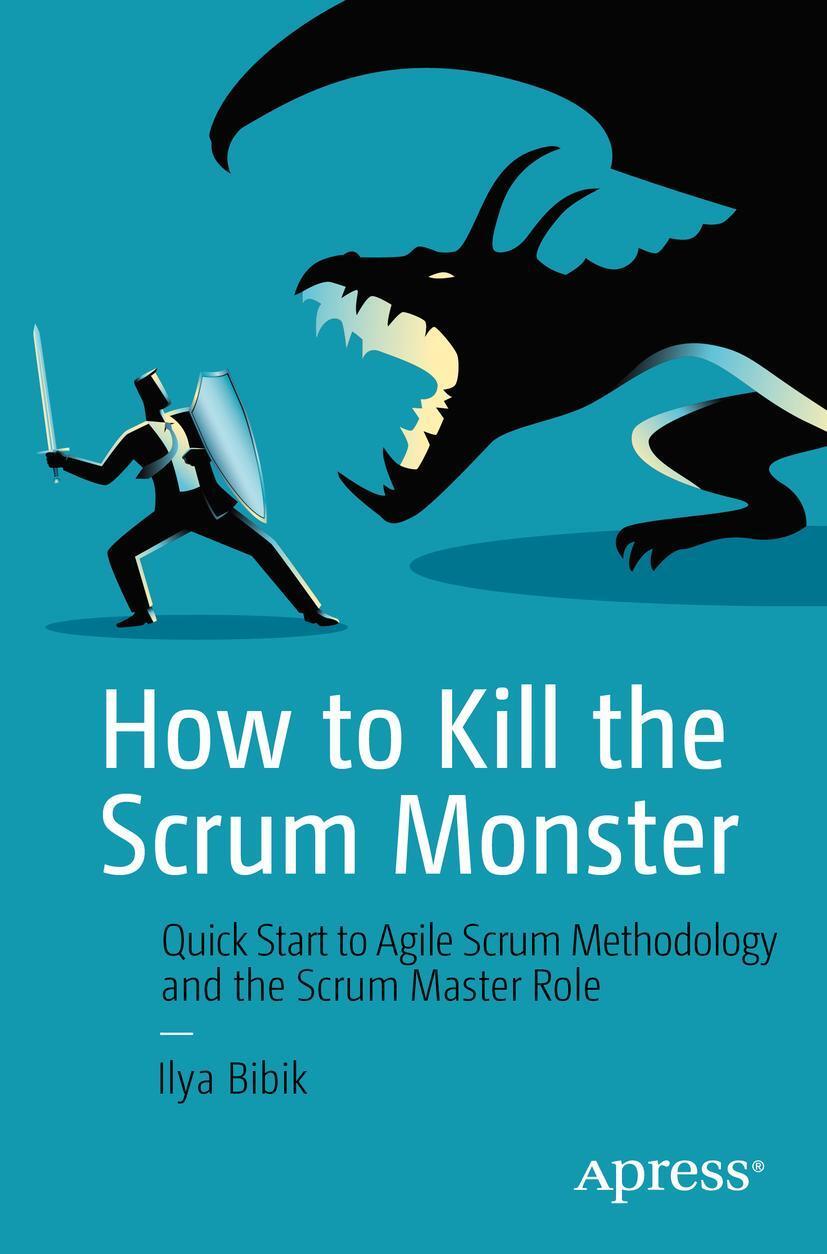 Cover: 9781484236901 | How to Kill the Scrum Monster | Ilya Bibik | Taschenbuch | ix | 2018