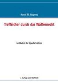Cover: 9783837021097 | Treffsicher durch das Waffenrecht | Horst W. Nopens | Taschenbuch