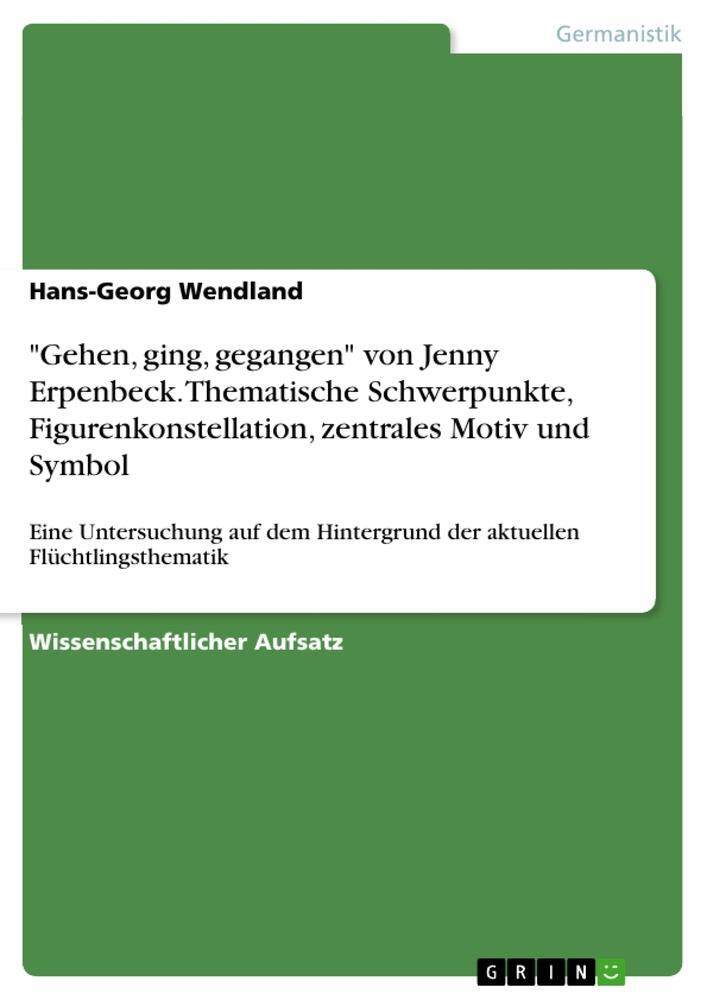 Cover: 9783668126640 | "Gehen, ging, gegangen" von Jenny Erpenbeck. Thematische...