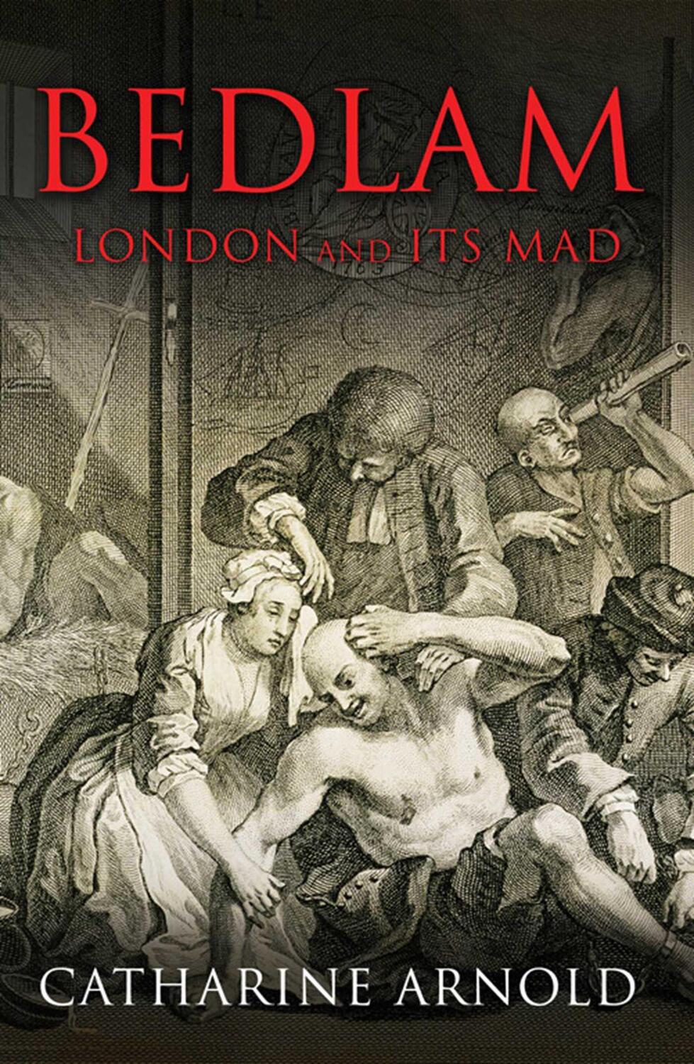 Cover: 9781847390004 | Bedlam | London and its Mad | Catharine Arnold | Taschenbuch | 2009