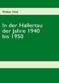Cover: 9783842357433 | In der Hallertau der Jahre 1940 bis 1950 | Walter Hösl | Taschenbuch
