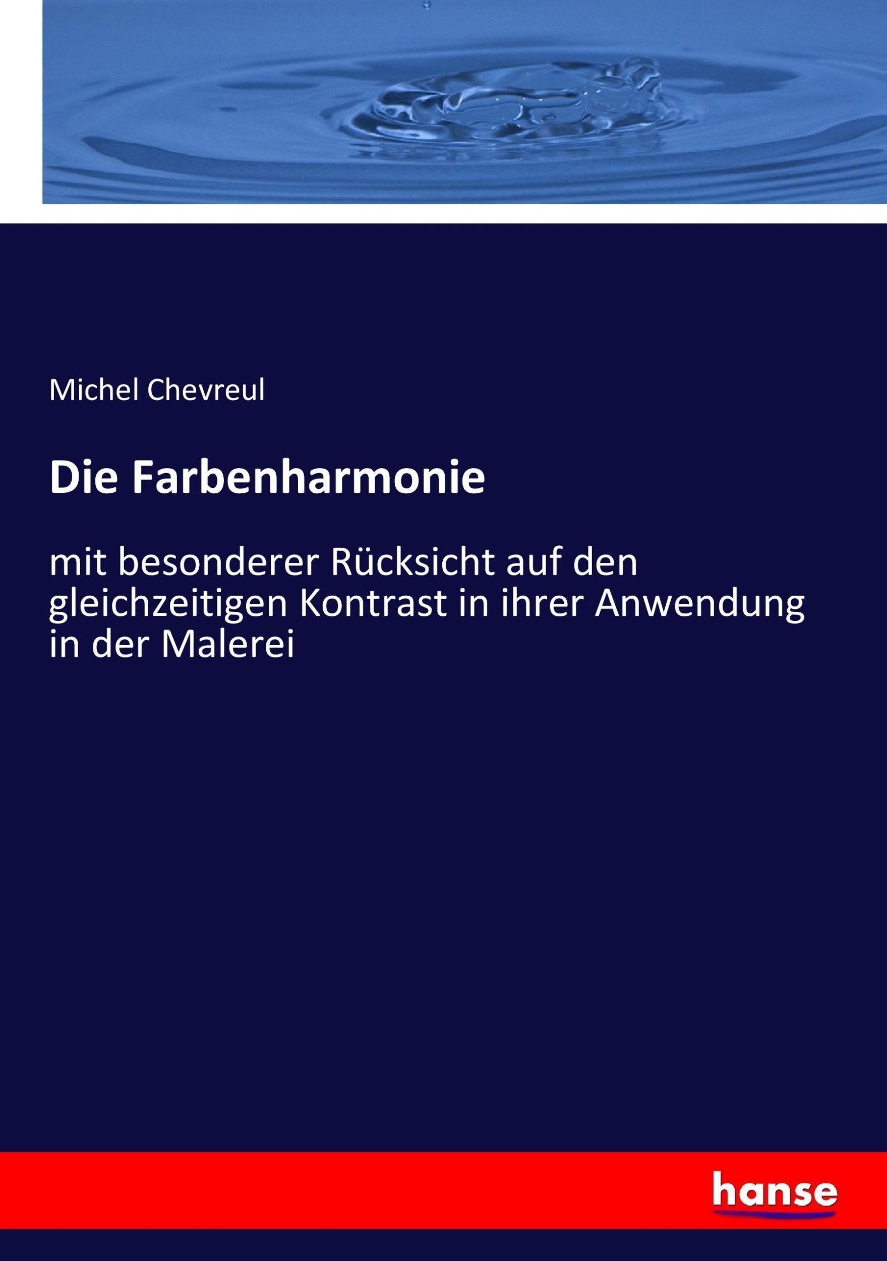 Cover: 9783743455979 | Die Farbenharmonie | Michel Chevreul | Taschenbuch | Paperback | 2017