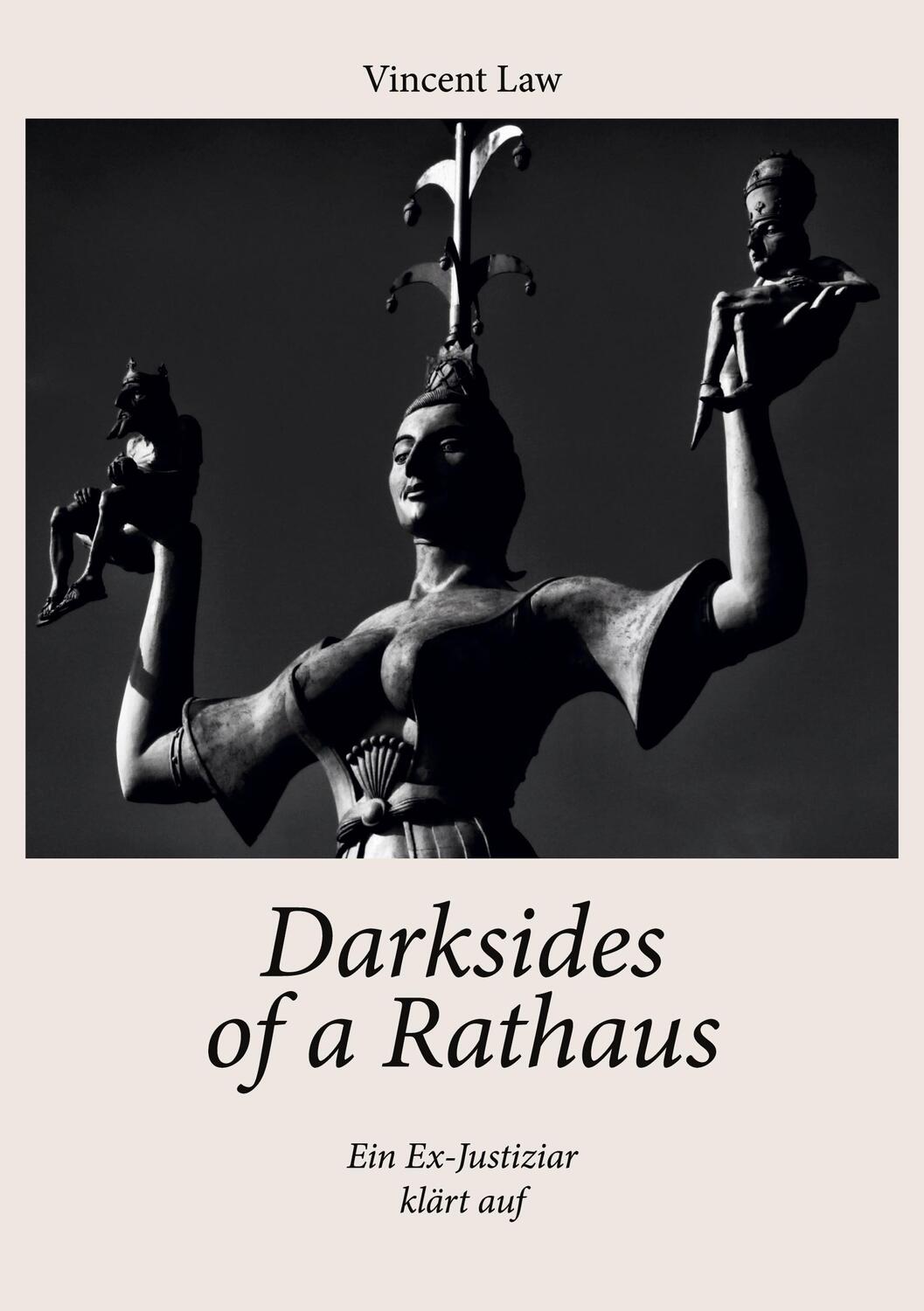 Cover: 9783756291540 | Darksides of a Rathaus | Ein Ex-Justiziar klärt auf. DE | Vincent Law