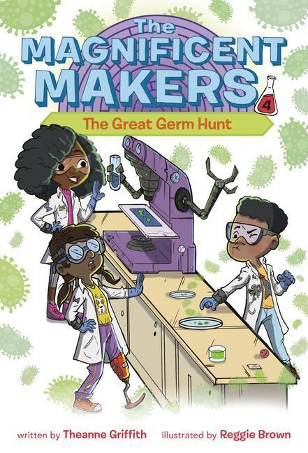 Cover: 9780593379608 | The Magnificent Makers #4: The Great Germ Hunt | Theanne Griffith