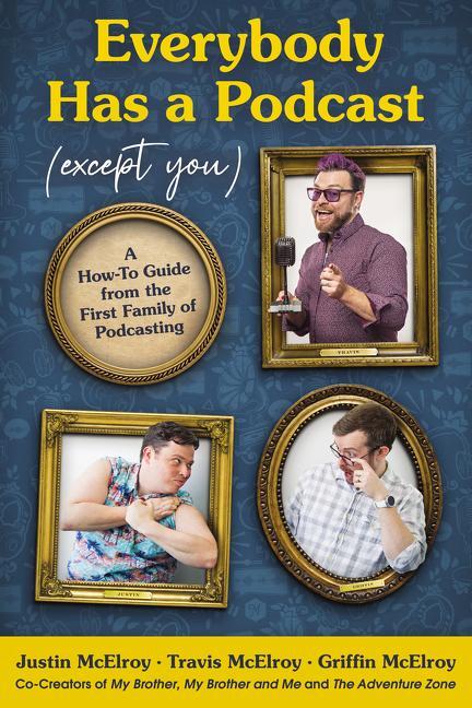 Cover: 9780062974808 | Everybody Has a Podcast (Except You): A How-To Guide from the First...