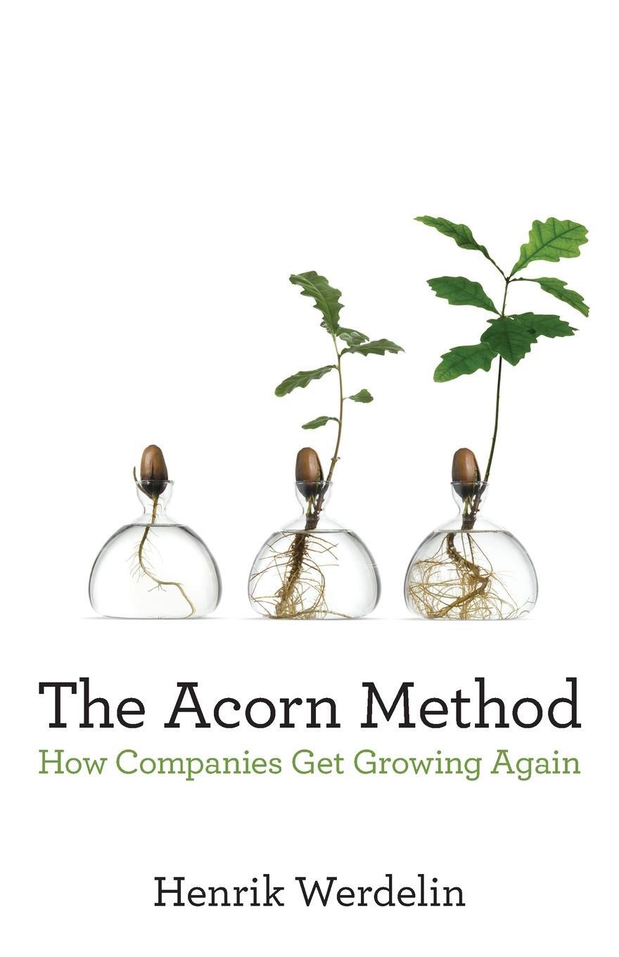 Cover: 9781544508184 | The Acorn Method | How Companies Get Growing Again | Henrik Werdelin