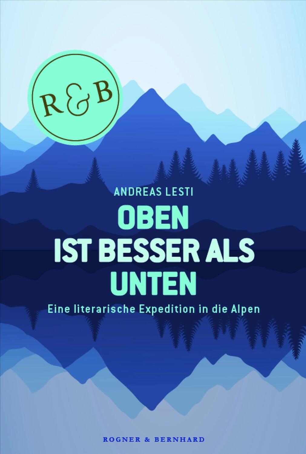 Cover: 9783954030224 | Oben ist besser als Unten | Eine literarische Expedition in die Alpen