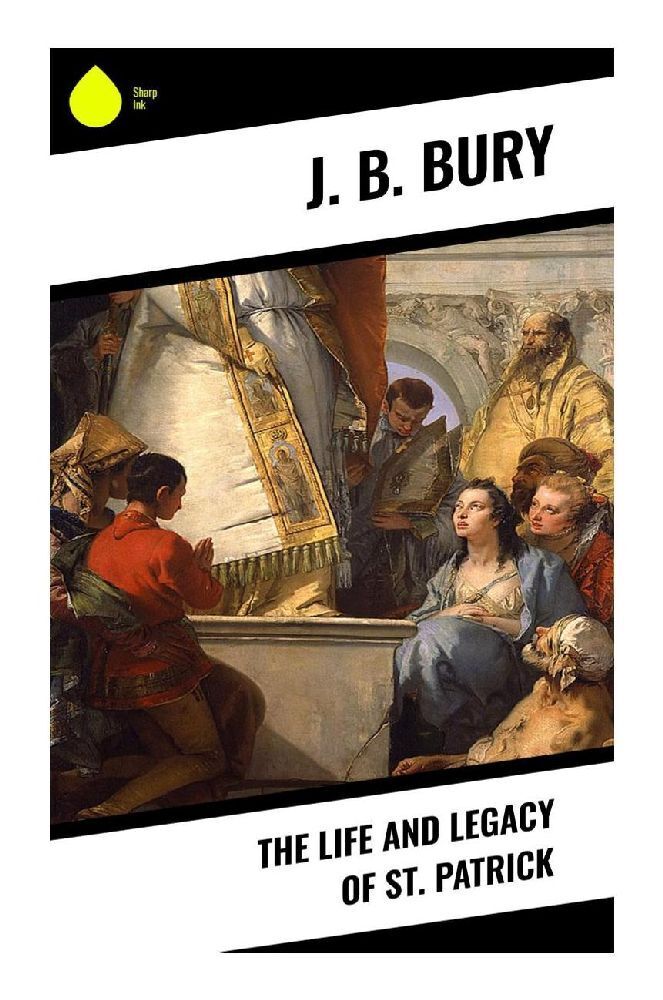 Cover: 9788028336691 | The Life and Legacy of St. Patrick | J. B. Bury | Taschenbuch