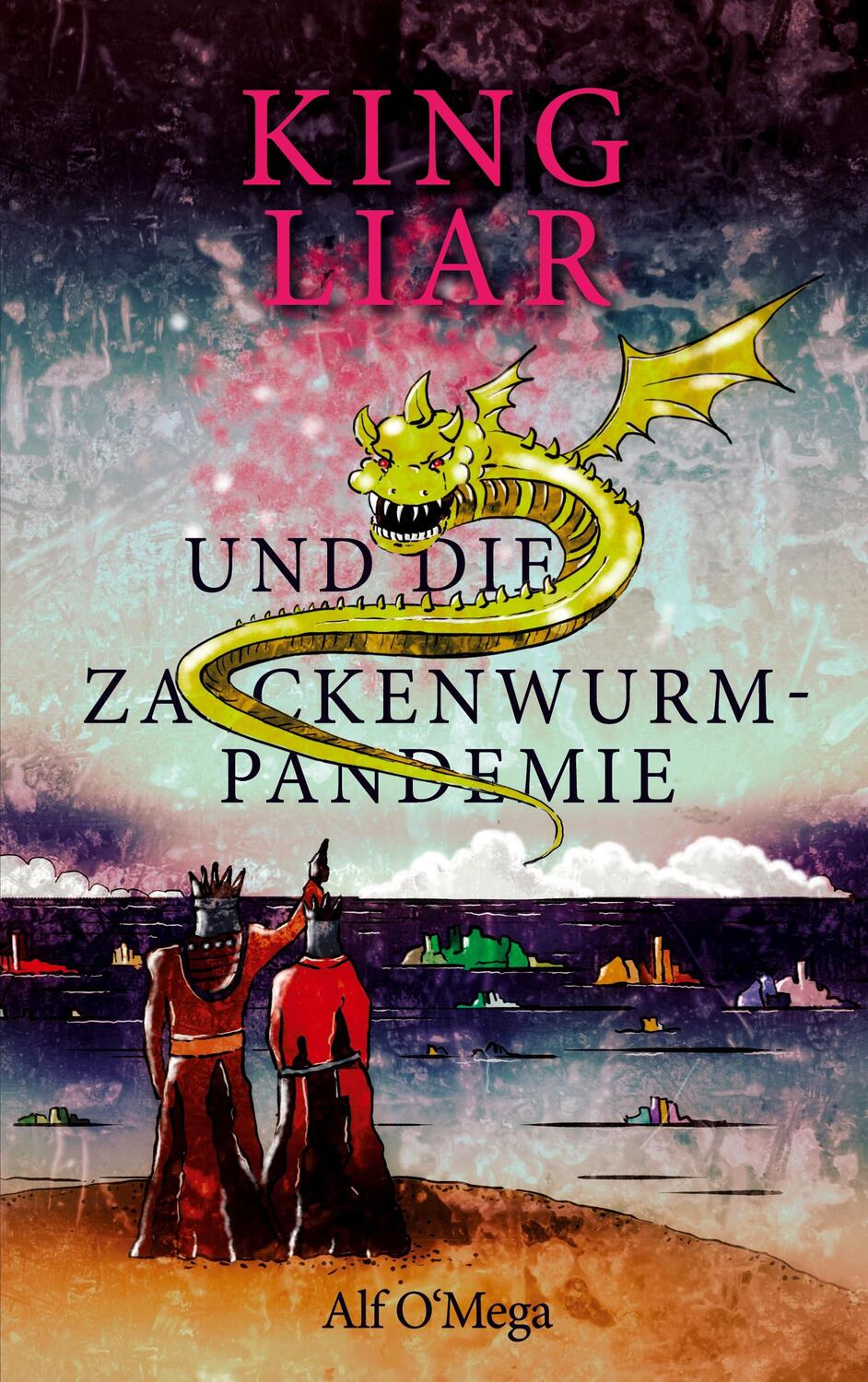 Cover: 9783757858605 | King Liar und die Zackenwurm-Pandemie | Alf O'Mega | Taschenbuch