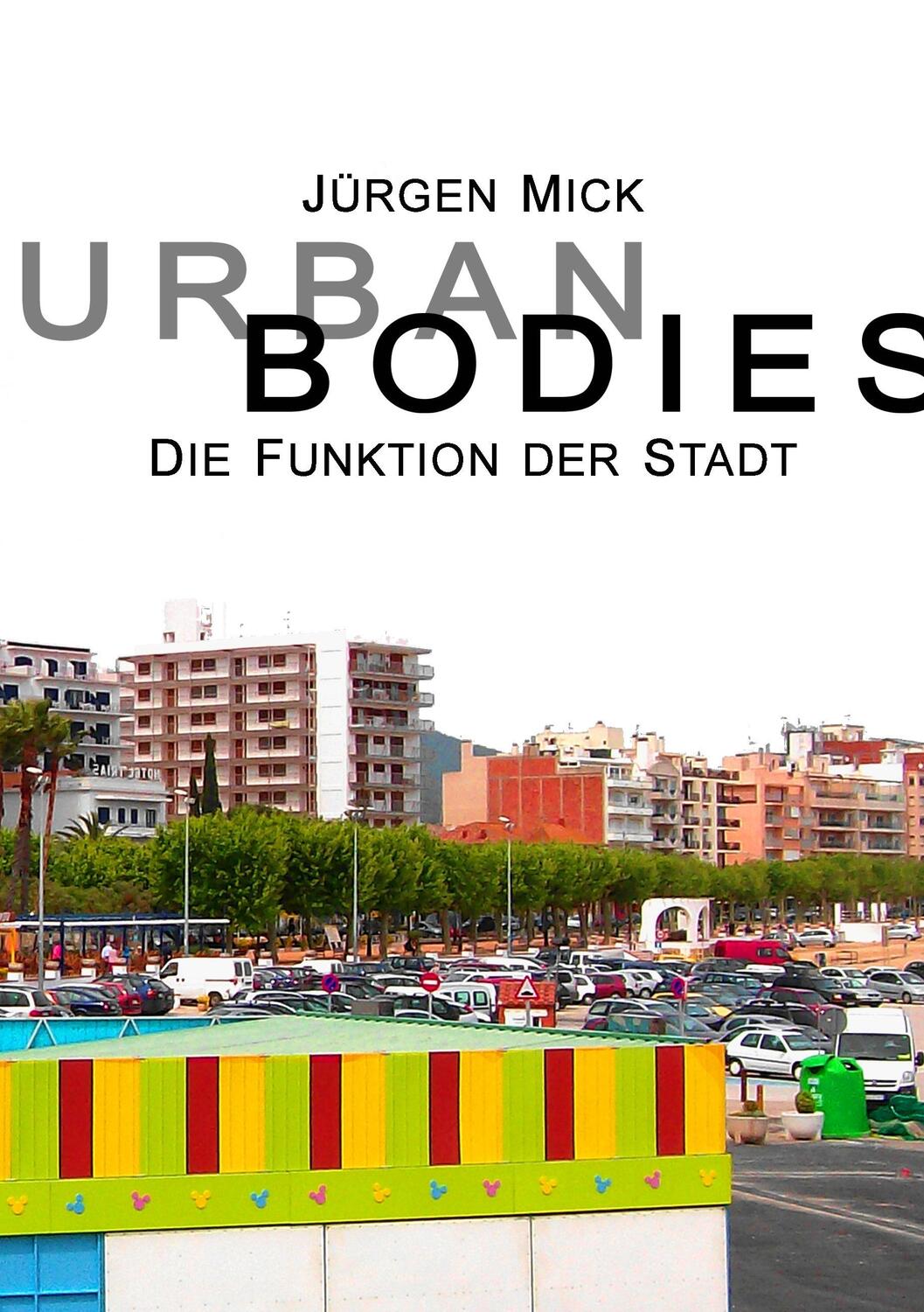 Cover: 9783743167469 | Urban Bodies | Die Funktion der Stadt | Jürgen Mick | Taschenbuch