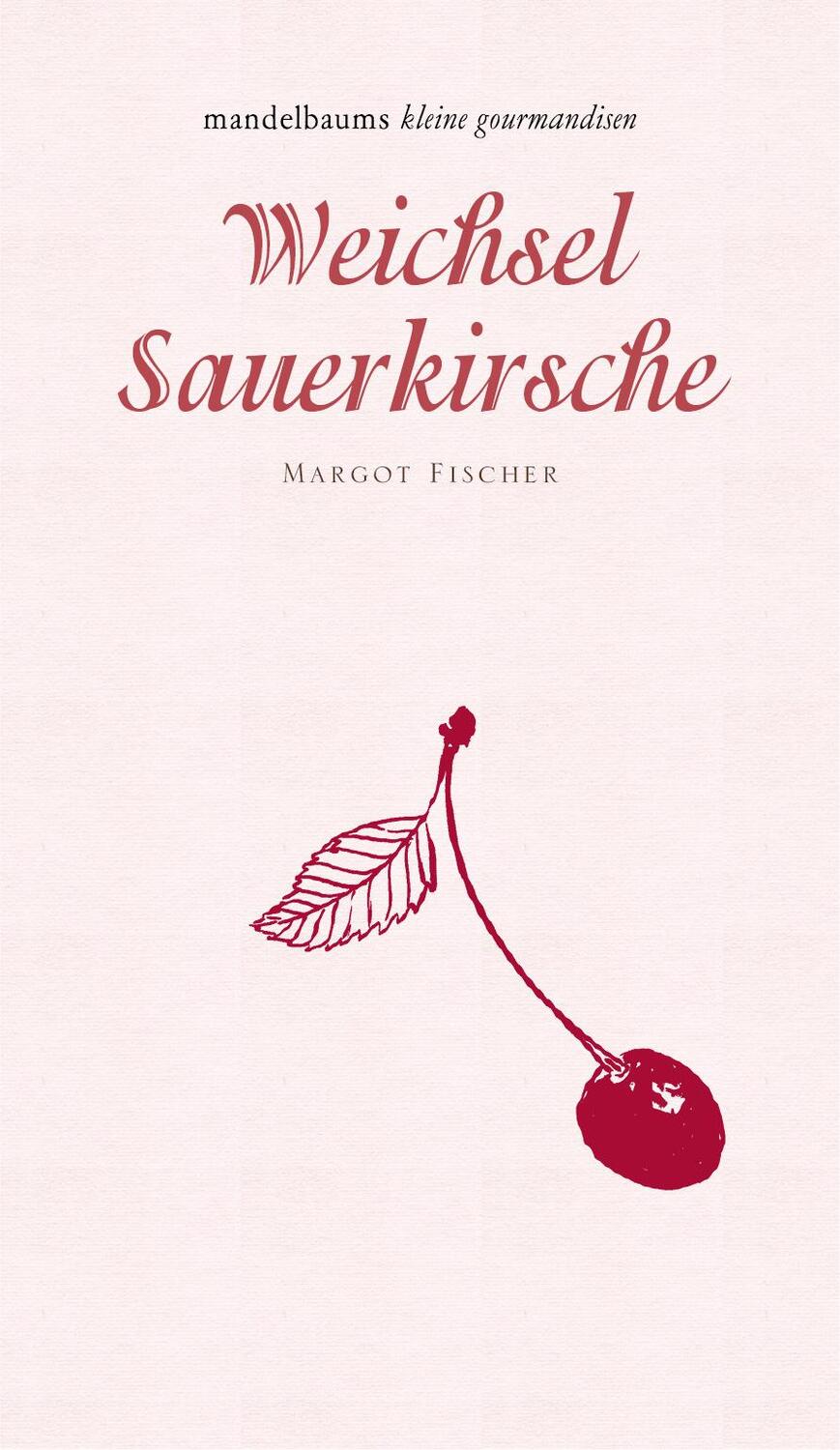 Cover: 9783854765578 | Weichsel/Sauerkirsche | Margot Fischer | Buch | Deutsch | 2018