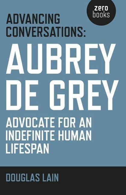 Cover: 9781785353963 | Advancing Conversations: Aubrey de Grey - advocate for an...