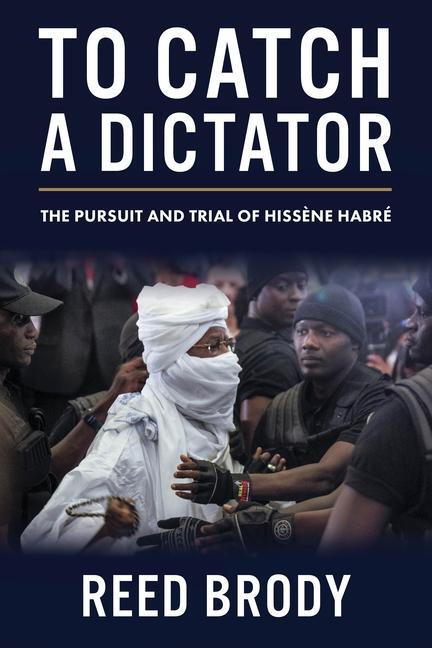 Cover: 9780231202589 | To Catch a Dictator | The Pursuit and Trial of Hissene Habre | Brody
