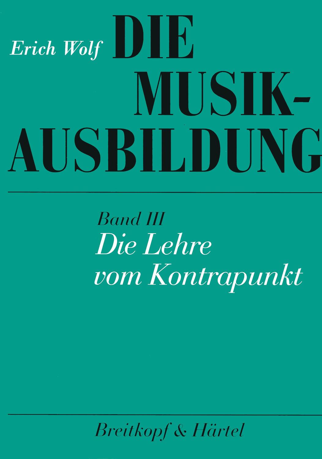 Cover: 9783765100451 | Die Musikausbildung III. Die Lehre vom Kontrapunkt | Erich Wolf | Buch