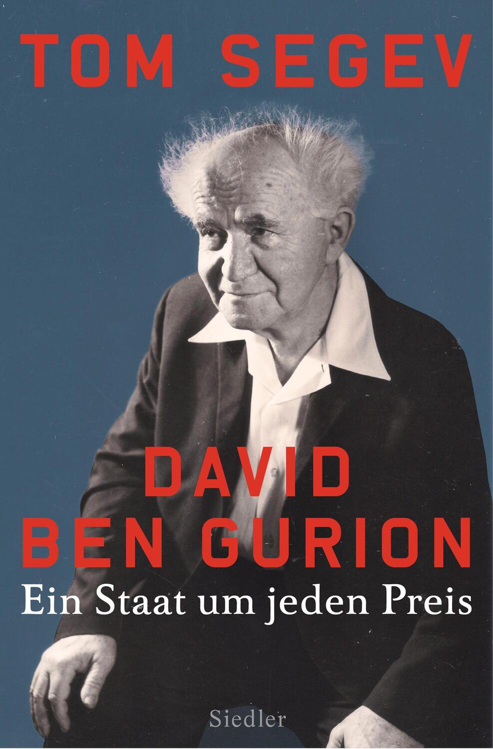 Cover: 9783827500205 | David Ben Gurion | Ein Staat um jeden Preis | Tom Segev | Buch | 2018