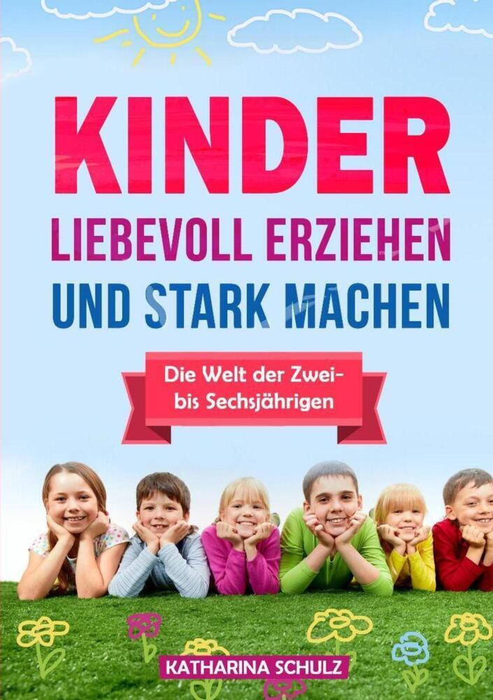 Cover: 9783967245523 | Kinder liebevoll erziehen und stark machen | Katharina Schulz | Buch