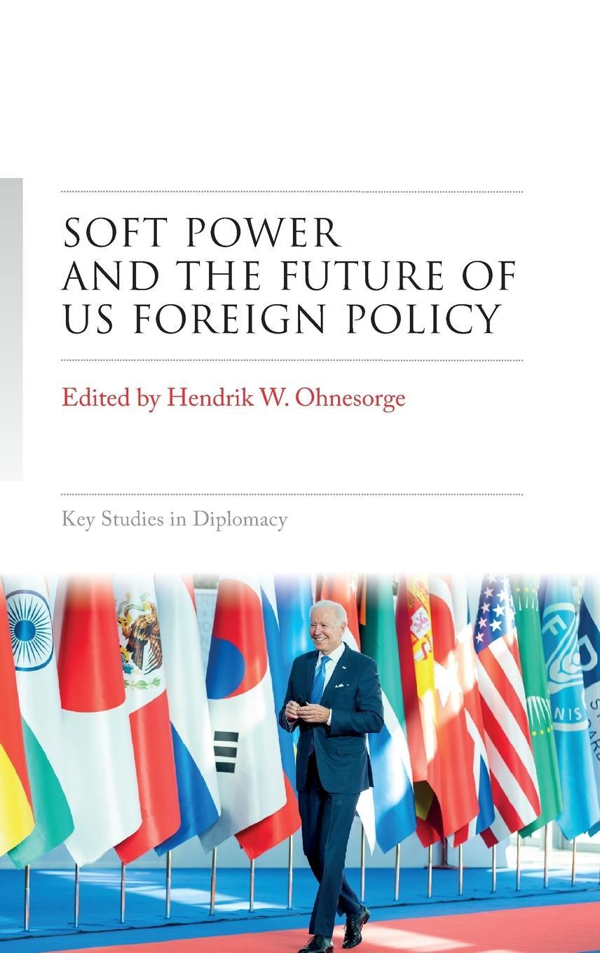 Cover: 9781526169129 | Soft power and the future of US foreign policy | Hendrik W. Ohnesorge