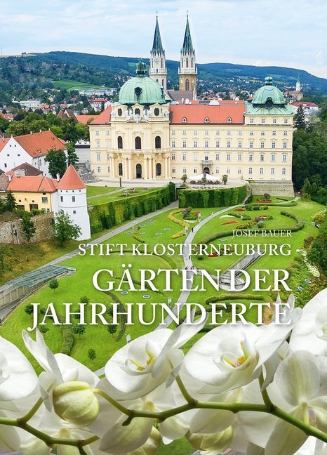 Cover: 9783990247723 | Stift Klosterneuburg - Gärten der Jahrhunderte | Josef Bauer | Buch