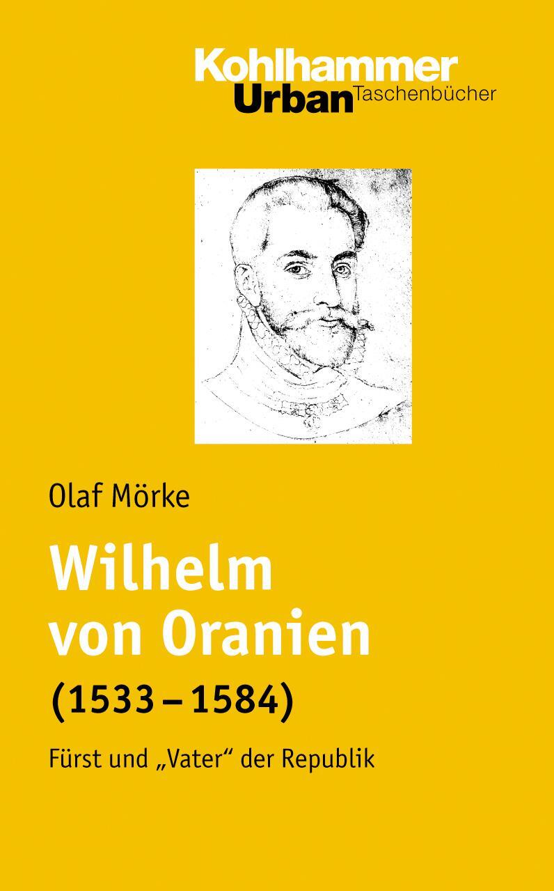 Cover: 9783170176690 | Wilhelm von Oranien (1533 - 1584) | Fürst und "Vater" der Republik