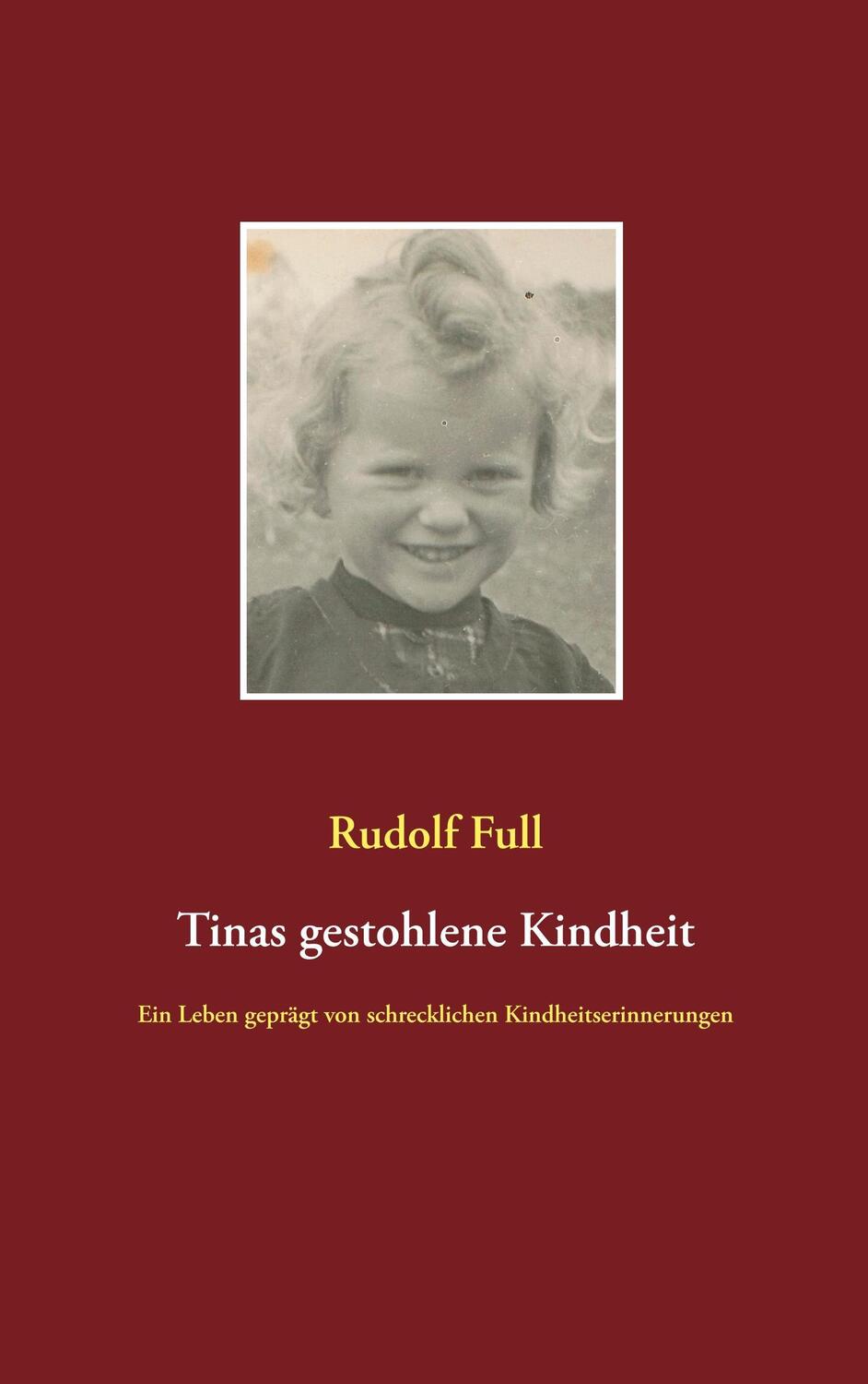 Cover: 9783744893855 | Tinas gestohlene Kindheit | Rudolf Full | Taschenbuch