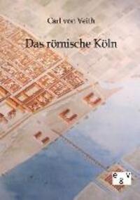Cover: 9783863826048 | Das römische Köln | Carl Von Veith | Taschenbuch | Paperback | Deutsch