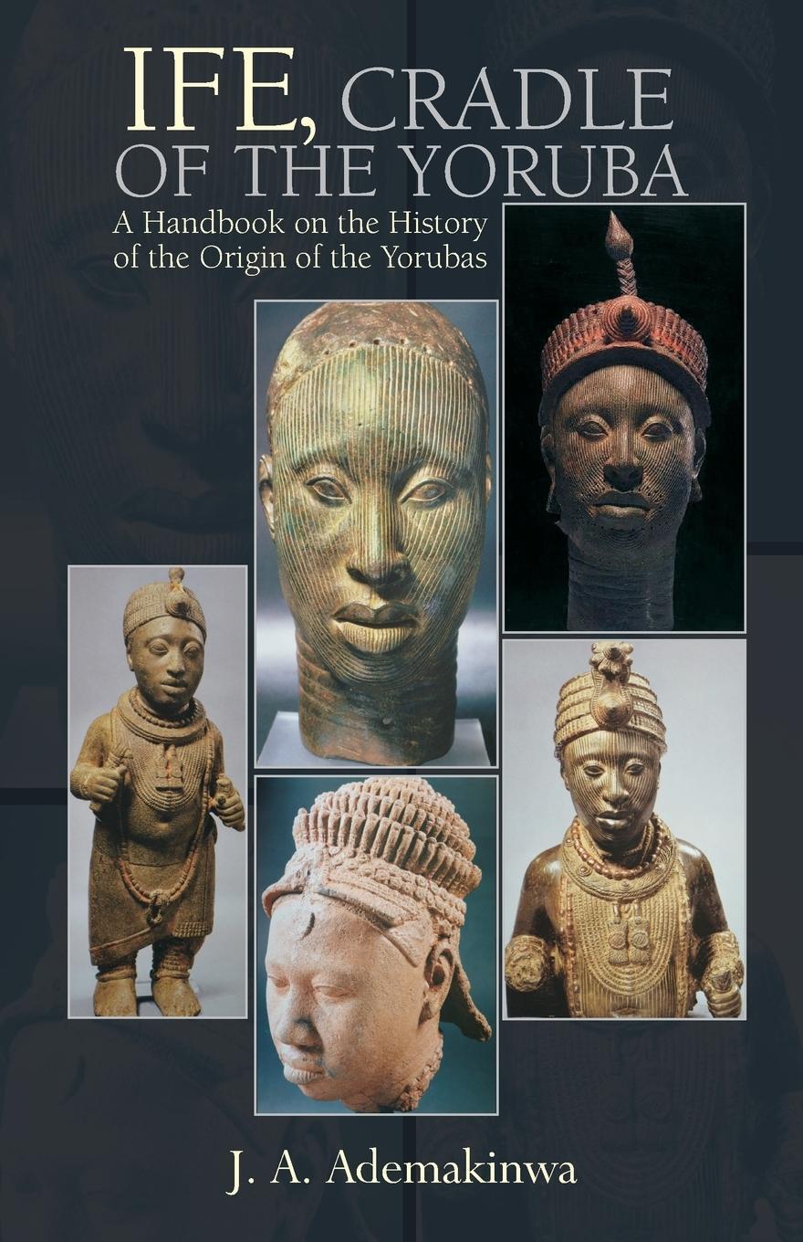 Cover: 9780976694199 | Ife, Cradle of the Yoruba | J. A. Ademakinwa | Taschenbuch | Paperback